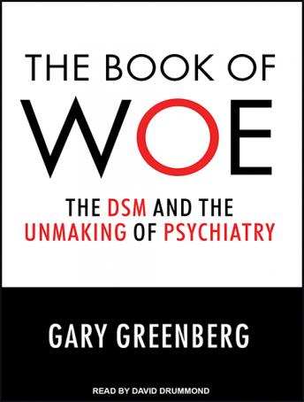 Book of Woe: The DSM and the Unmaking of Psychiatry, Gary Greenberg