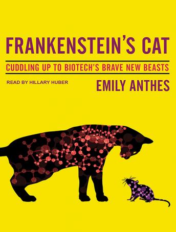 Frankenstein's Cat: Cuddling Up to Biotech's Brave New Beasts