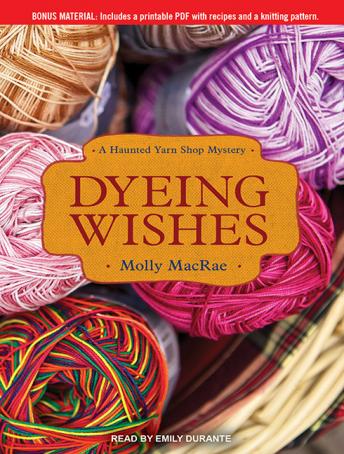 Dyeing Wishes: A Haunted Yarn Shop Mystery, Audio book by Molly MacRae