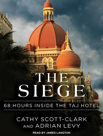 Siege: 68 Hours Inside the Taj Hotel, Audio book by Adrian Levy, Cathy Scott-Clark