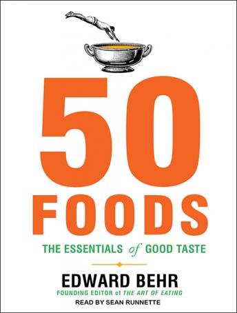 50 Foods: The Essentials of Good Taste, Audio book by Edward Behr