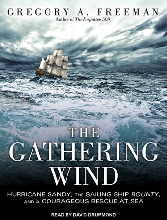 The Gathering Wind: Hurricane Sandy, the Sailing Ship Bounty, and a Courageous Rescue at Sea