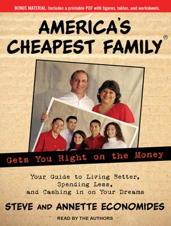 America's Cheapest Family Gets You Right on the Money: Your Guide to Living Better, Spending Less, and Cashing in on Your Dreams, Annette Economides, Steve Economides