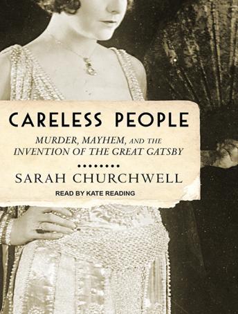 Careless People: Murder, Mayhem, and the Invention of The Great Gatsby