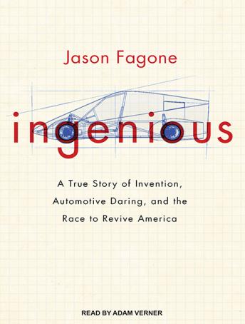Ingenious: A True Story of Invention, Automotive Daring, and the Race to Revive America, Jason Fagone