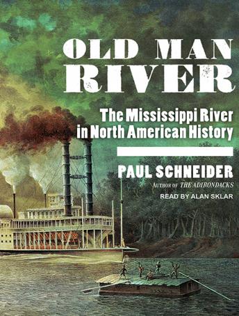 Old Man River: The Mississippi River in North American History, Paul Schneider