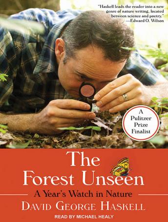 Forest Unseen: A Year's Watch in Nature, David George Haskell