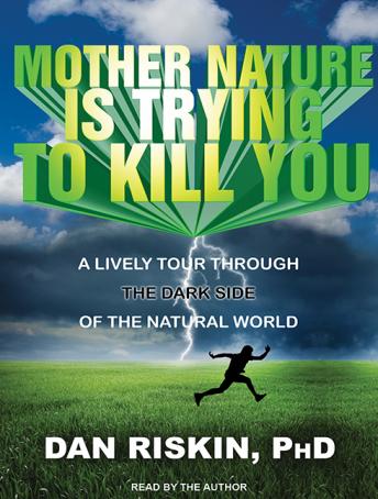 Mother Nature Is Trying to Kill You: A Lively Tour Through the Dark Side of the Natural World sample.