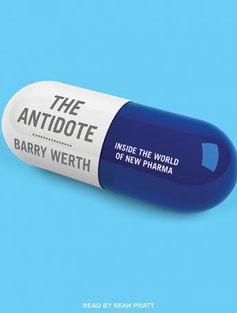 Antidote: Inside the World of New Pharma, Barry Werth