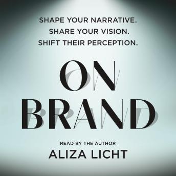 On Brand: Shape Your Narrative. Share Your Vision. Shift Their Perception.