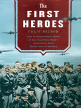 The First Heroes: The Extraordinary Story of the Doolittle Raid—America’s First World War II Victory