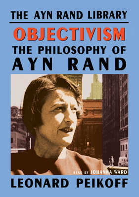 Download Objectivism: The Philosophy of Ayn Rand by Leonard Peikoff