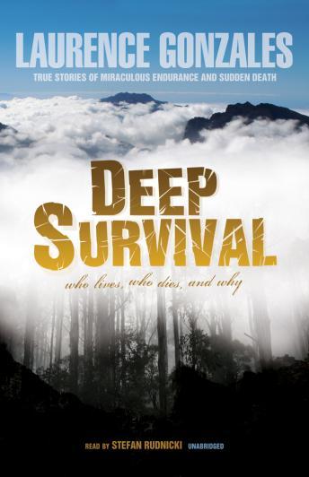 Deep Survival: Who Lives, Who Dies, and Why: True Stories of Miraculous Endurance and Sudden Death, Laurence Gonzales