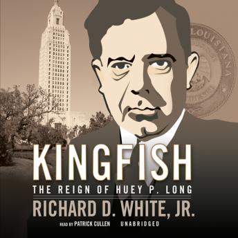 Listen Kingfish: The Reign of Huey P. Long