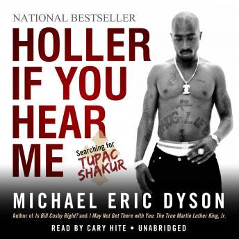 Holler If You Hear Me: Searching for Tupac Shakur, Michael Eric Dyson