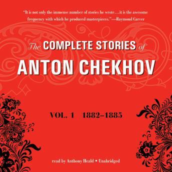 Complete Stories of Anton Chekhov, Vol. 1: 1882-1885, Audio book by Anton Chekhov