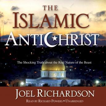 Islamic Antichrist: The Shocking Truth about the Real Nature of the Beast, Joel Richardson