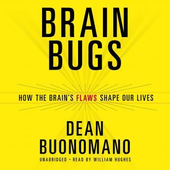 Listen To Brain Bugs How The Brain S Flaws Shape Our