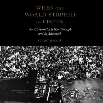 When the World Stopped to Listen: Van Cliburn’s Cold War Triumph and Its Aftermath