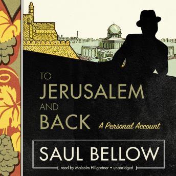 To Jerusalem and Back: A Personal Account, Saul Bellow