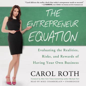 Entrepreneur Equation: Evaluating the Realities, Risks, and Rewards of Having Your Own Business, Carol Roth
