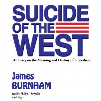 Suicide of the West: An Essay on the Meaning and Destiny of Liberalism, James Burnham