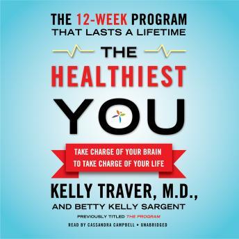 Healthiest You: Take Charge of Your Brain to Take Charge of Your Life, Kelly Traver