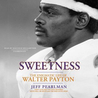 Sweetness: The Enigmatic Life of Walter Payton, Audio book by Jeff Pearlman