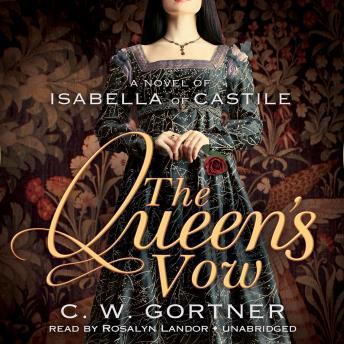 Queen's Vow: A Novel of Isabella of Castile, C. W. Gortner