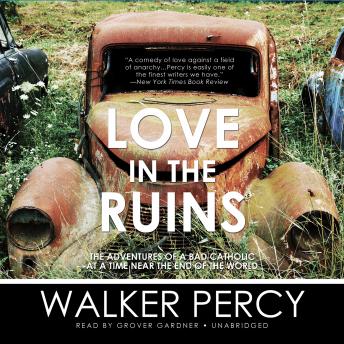 Love in the Ruins: The Adventures of a Bad Catholic at a Time near the End of the World, Walker Percy