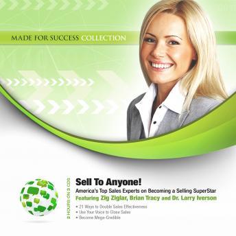 Sell to Anyone!: America's Top Sales Experts on Becoming a Selling Superstar, Made for Success