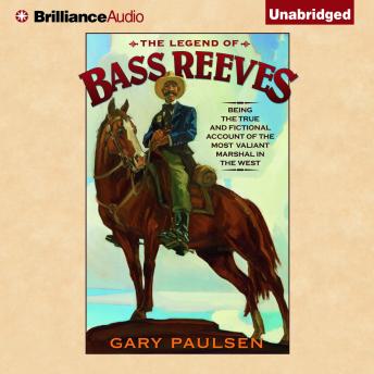 Legend of Bass Reeves: Being the True and Fictional Account of the Most Valiant Marshal in the West, Audio book by Gary Paulsen