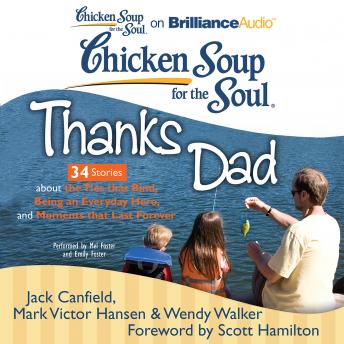 Chicken Soup for the Soul: Thanks Dad - 34 Stories about the Ties that Bind, Being an Everyday Hero, and Moments that Last Forever