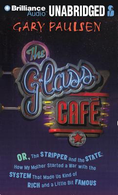 The Glass Cafe: Or the Stripper and the State; How My Mother Started a War with the System That Made Us Kind of Rich and a Little Bit Famous