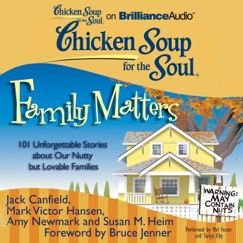 Chicken Soup for the Soul: Family Matters: 101 Unforgettable Stories about Our Nutty but Lovable Families