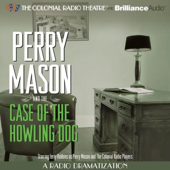 Perry Mason and the Case of the Howling Dog: A Radio Dramatization, Erle Stanley Gardner, M. J. Elliott