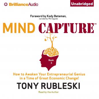 Mind Capture (Book 3): How to Awaken Your Entrepreneurial Genius in a Time of Great Economic Change!