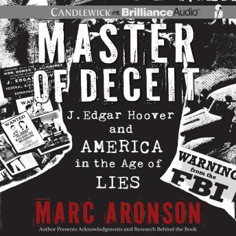 Master of Deceit: J. Edgar Hoover and America in the Age of Lies, Audio book by Marc Aronson