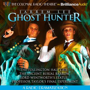 Jarrem Lee - Ghost Hunter - The Tollington Hall Case, The Ancient Burial Barrow, Lord Wentworth's Statue, and Professor Taylor's Final Experiment