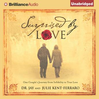 Surprised by Love: One Couple's Journey from Infidelity to True Love, Audio book by Julie Kent-Ferraro, Dr. Jay