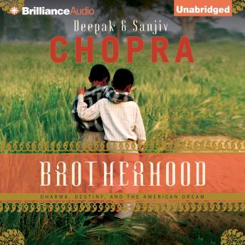 Brotherhood: Dharma, Destiny, and the American Dream, Audio book by Sanjiv Chopra, Deepak Chopra