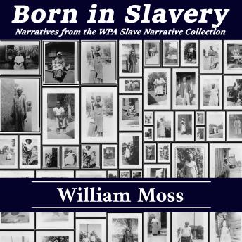 Born in Slavery: Narratives from the WPA Slave Narrative Collection