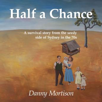 Half a Chance: A survival story from the seedy side of Sydney in the 70's