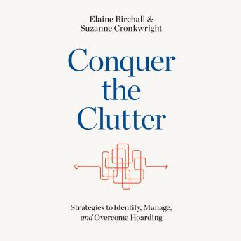 Conquer the Clutter: Strategies to Identify, Manage, and Overcome Hoarding, Elaine Birchall