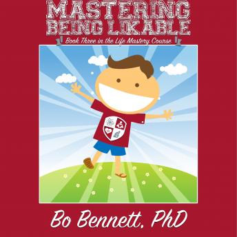 Mastering Being Likable: Book Three in the Life Mastery Course, Bo Bennett, Phd