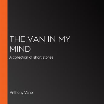 The Van in My Mind: A collection of short stories