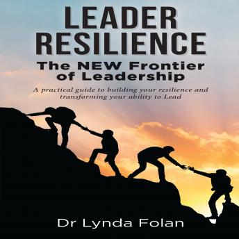 Leader Resilience: The New Frontier of Leadership