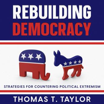 Download Rebuilding Democracy: Strategies for Countering Political Extremism by Thomas T. Taylor