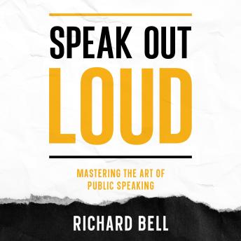 Speak Out Loud: Mastering the Art of Public Speaking