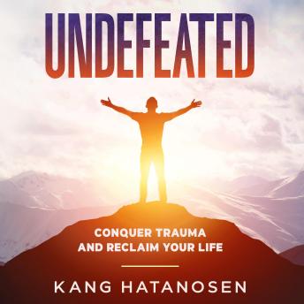 Undefeated: Conquer Trauma and Reclaim Your Life